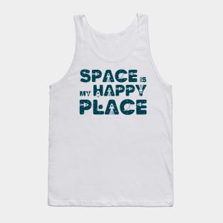 Space Is My Happy Place - Space Lovers Gift Tank Top